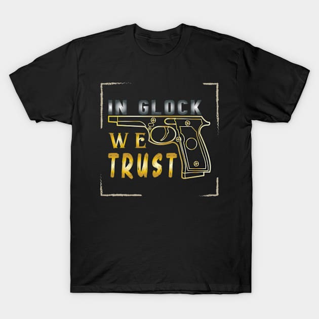 In Glock We Trust Design Gift T-Shirt by ArticArtac